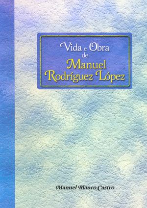 Vida e Obra de Manuel Rodríguez López