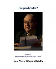 Eu, predicador? (Xosé María Gómez Vilabella)