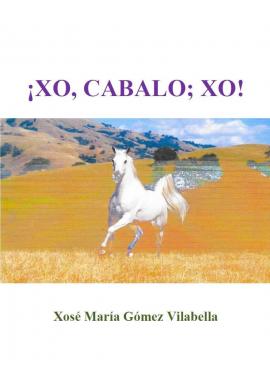 Xo, cabalo; xo! (Xosé María Gómez Vilabella)